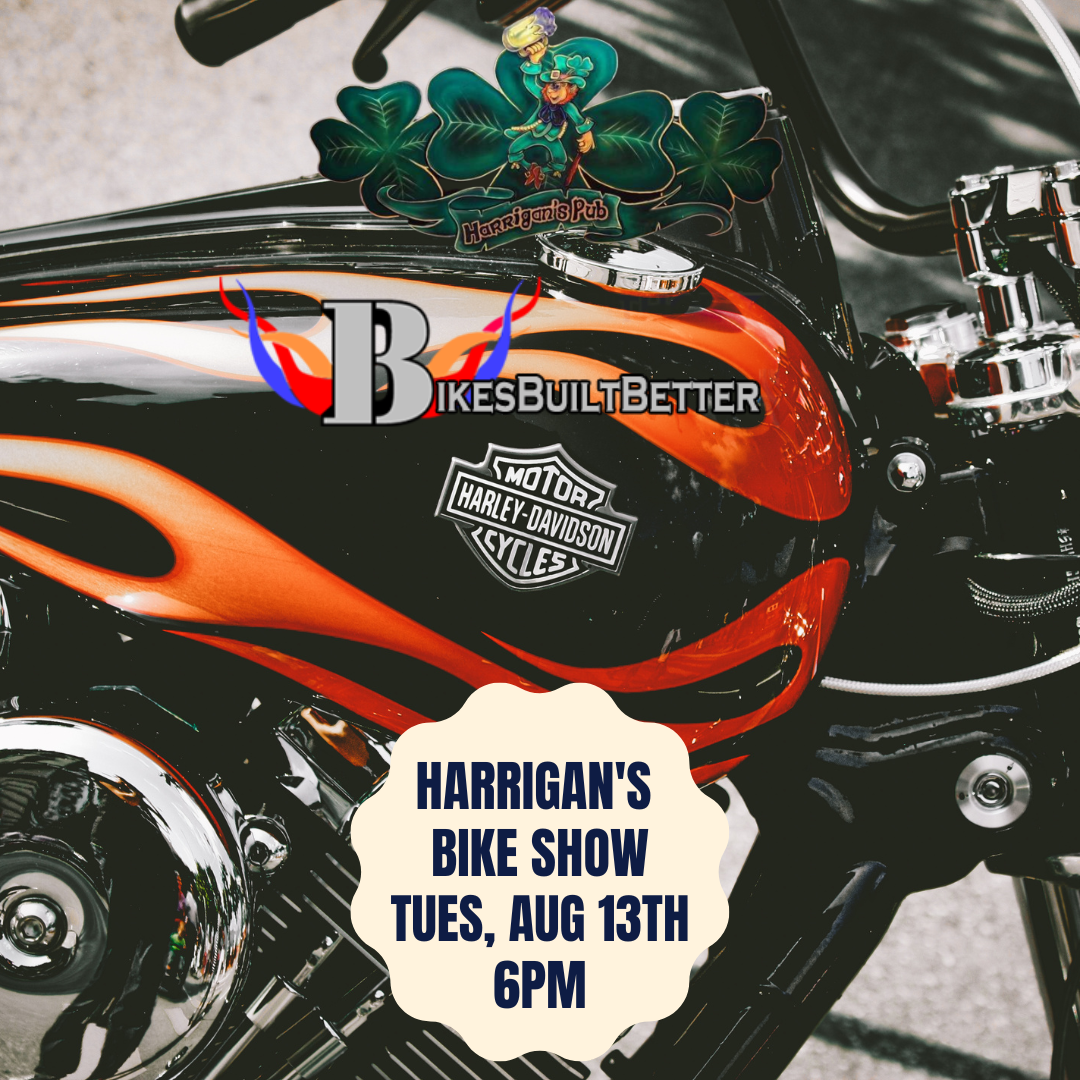 Close-up of a Harley-Davidson motorcycle showing logos and text. Event details: "Harrigan's Bike Show, Tues, Aug 13th, 6PM" displayed on the image.