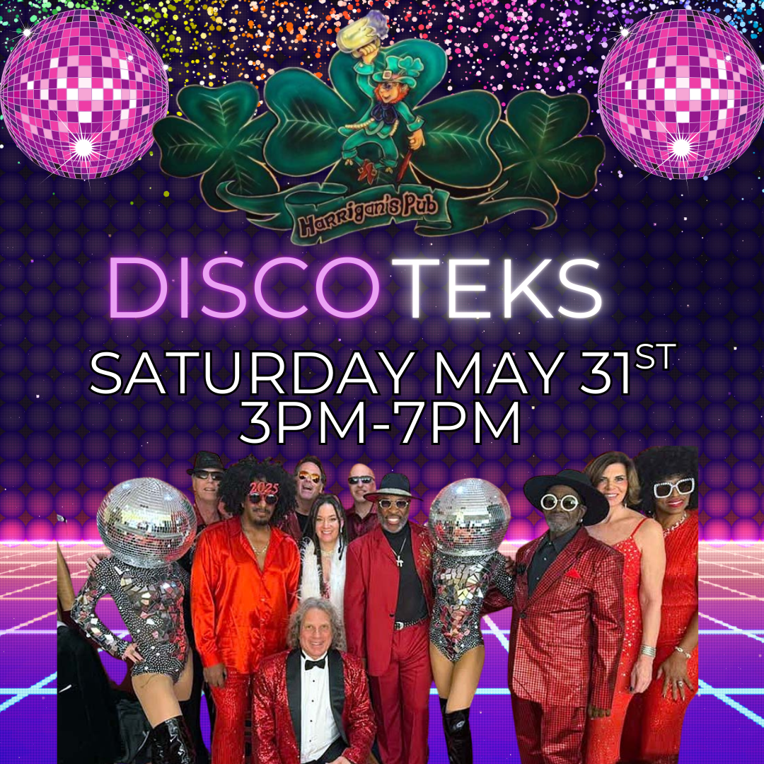 A group in disco-themed costumes poses with two disco balls and a neon-lit floor. Text reads: "DISCO TEKS, Saturday May 31st, 3PM-7PM, Harrigan's Pub.